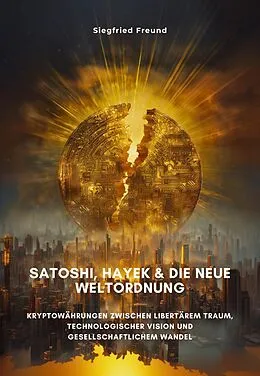 E-Book (epub) Satoshi, Hayek & die neue Weltordnung von Siegfried Freund
