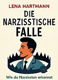 E-Book (epub) 'Die Narzisstische Falle: Wie du Narzissten erkennst und dich vor ihnen schützt' von Lena Hartmann