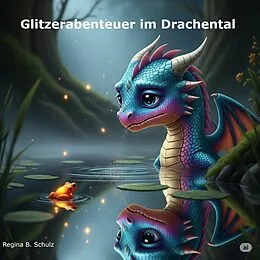 E-Book (epub) Glitzerabenteuer im Drachental von Regina Schulz
