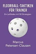 E-Book (epub) Floorball-Taktiken für Trainer von Marcus PC Petersen - Clausen