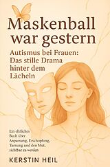 Maskenball war gestern. Autismus bei Frauen: Das stille Drama hinter dem Lächeln von Kerstin Heil