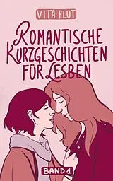 E-Book (epub) Romantische Kurzgeschichten für Lesben - Band 1 von Vita Flut