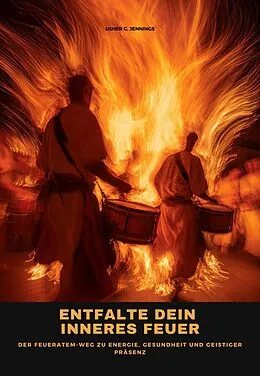 E-Book (epub) Entfalte dein inneres Feuer von Usher C. Jennings