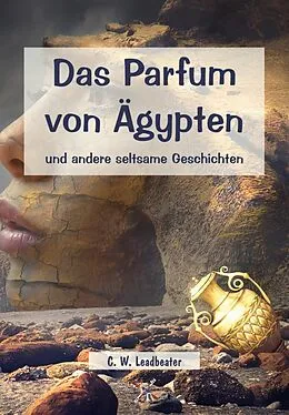 E-Book (epub) Das Parfum von Ägypten und andere seltsame Geschichten von C. W. Leadbeater
