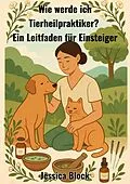 E-Book (epub) Wie werde ich Tierheilpraktiker ? von Jessica Block