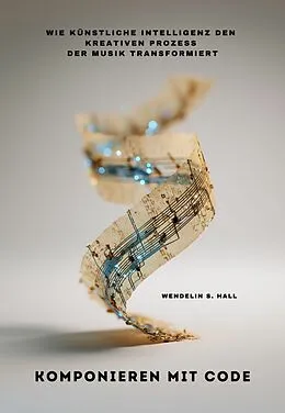 E-Book (epub) Komponieren mit Code von Wendelin S. Hall