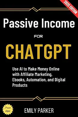 E-Book (epub) ChatGPT for Passive Income: von Emily Parker
