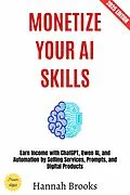 E-Book (epub) Monetize Your AI Skills: von Hannah Brooks