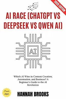 E-Book (epub) AI Race: ChatGPT vs Deepseek vs Qwen AI: von Hannah Brooks