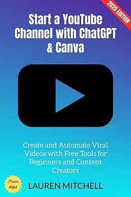 E-Book (epub) Start a YouTube Channel with ChatGPT & Canva: von Lauren Mitchell