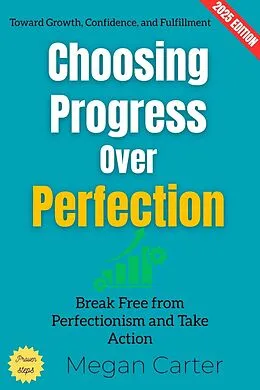 E-Book (epub) Choosing Progress Over Perfection: von Megan Carter
