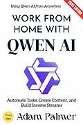 E-Book (epub) Work from Home with Qwen AI: von Adam Palmer
