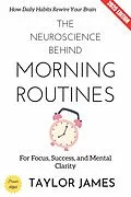 E-Book (epub) The Neuroscience Behind Morning Routines: von Taylor James