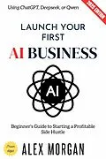 E-Book (epub) Launch Your First AI Business: von Alex Morgan