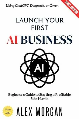 E-Book (epub) Launch Your First AI Business: von Alex Morgan