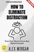 E-Book (epub) How to Eliminate Distraction: von Alex Morgan
