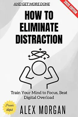 E-Book (epub) How to Eliminate Distraction: von Alex Morgan
