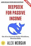 E-Book (epub) Deepseek for Passive Income: von Alex Morgan