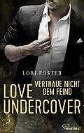 E-Book (epub) Love Undercover - Vertraue nicht dem Feind von Lori Foster