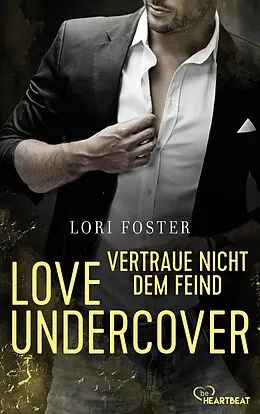 E-Book (epub) Love Undercover - Vertraue nicht dem Feind von Lori Foster