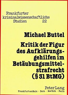 Kartonierter Einband Kritik der Figur des Aufklärungsgehilfen im Betäubungsmittelstrafrecht (§ 31 BtMG) von Michael Buttel