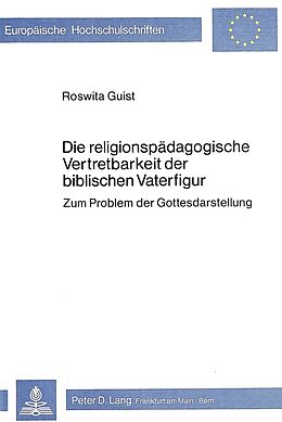 Kartonierter Einband Die religionspädagogische Vertretbarkeit der biblischen Vaterfigur von Roswita Guist