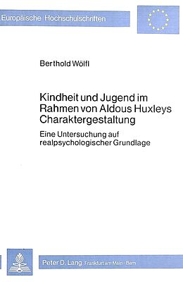 Kartonierter Einband Kindheit und Jugend im Rahmen von Aldous Huxleys Charaktergestaltung von Berthold Wölfl