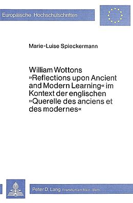 Kartonierter Einband William Wottons «Reflections upon Ancient and Modern Learning» im Kontext der englischen «Querelle des anciens et des modernes» von Marie-Luise Spieckermann