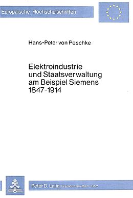 Kartonierter Einband Elektroindustrie und Staatsverwaltung am Beispiel Siemens 1847-1914 von Hans-Peter Von Peschke