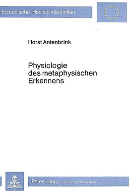 Kartonierter Einband Physiologie des metaphysischen Erkennens von Horst Antenbrink