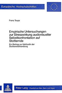 Kartonierter Einband Empirische Untersuchungen zur Stresswirkung audiovisueller Selbstkonfrontation auf Stotternde von Franz Toups