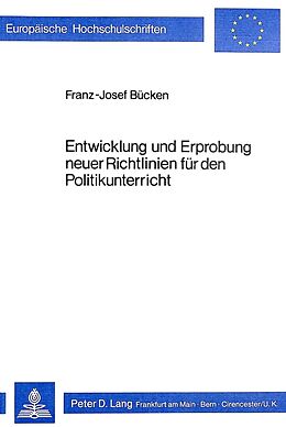 Kartonierter Einband Entwicklung und Erprobung neuer Richtlinien für den Politikunterricht von Franz-Josef Bücken