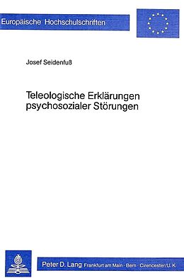 Kartonierter Einband Teleologische Erklärungen psychosozialer Störungen von Josef Seidenfuss