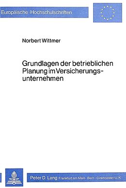 Kartonierter Einband Grundlagen der betrieblichen Planung im Versicherungsunternehmen von Norbert Wittmer