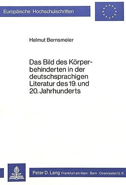 Kartonierter Einband Das Bild des Körperbehinderten in der deutschsprachigen Literatur des 19. und 20. Jahrhunderts von Helmut Bernsmeier