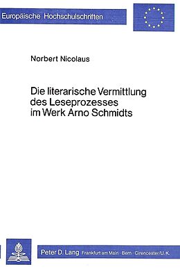 Kartonierter Einband Die literarische Vermittlung des Leseprozesses im Werk Arno Schmidts von Norbert Nicolaus