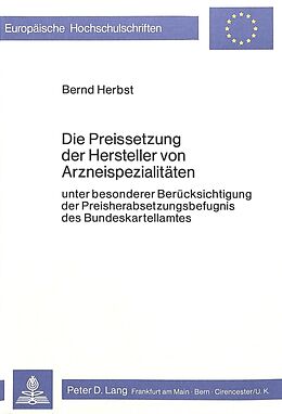 Kartonierter Einband Die Preissetzung der Hersteller von Arzneispezialitäten von Bernd Herbst
