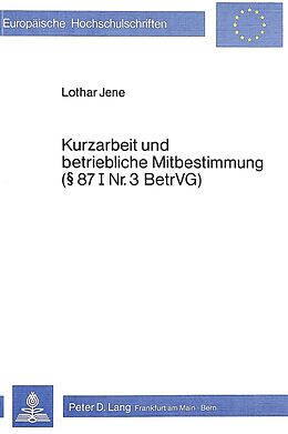 Kartonierter Einband Kurzarbeit und betriebliche Mitbestimmung- 87 I Nr. 3 BetrVG von Lothar Jene