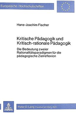 Kartonierter Einband Kritische Pädagogik und kritisch-rationale Pädadgogik von Hans-Joachim Fischer