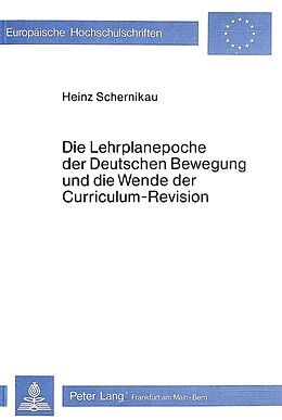Kartonierter Einband Die Lehrplanepoche der deutschen Bewegung und die Wende der Curriculum-Revision von Horst Schernikau