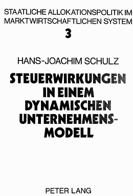 Kartonierter Einband Steuerwirkungen in einem dynamischen Unternehmensmodell von Hans-Joachim Schulz