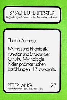 Kartonierter Einband Mythos und Phantastik: Funktion und Struktur der Cthulhu-Mythologie in den Phantastischen Erzählungen H.P. Lovecrafts von Thekla Zachrau