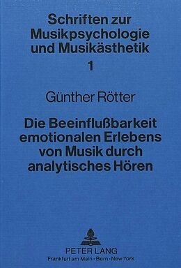 Kartonierter Einband Die Beeinflussbarkeit emotionalen Erlebens von Musik durch analytisches Hören von Gunther Rotter