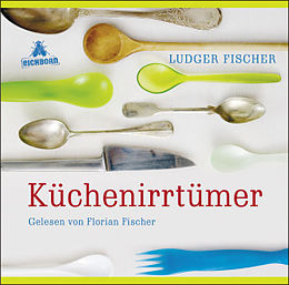 Audio CD (CD/SACD) Küchenirrtümer de Ludger Fischer