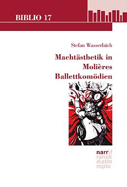 E-Book (epub) Machtästhetik in Molières Ballettkomödien von Stefan Wasserbäch
