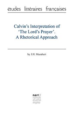 E-Book (epub) Calvin's Interpretation of 'The Lord's Prayer'. A Rhetorical Approach von Professor J.H. Mazaheri