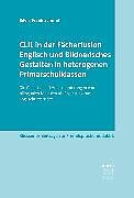 E-Book (epub) CLIL in der Fächerfusion Englisch und Bildnerisches Gestalten in heterogenen Primarschulklassen von Silvia Frank Schmid