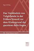 E-Book (epub) Das Verständnis von Vulgärlatein in der Frühen Neuzeit vor dem Hintergrund der questione della lingua von Roger Schöntag