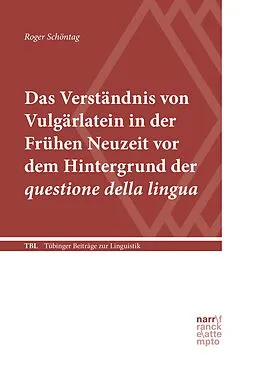 E-Book (epub) Das Verständnis von Vulgärlatein in der Frühen Neuzeit vor dem Hintergrund der questione della lingua von Roger Schöntag
