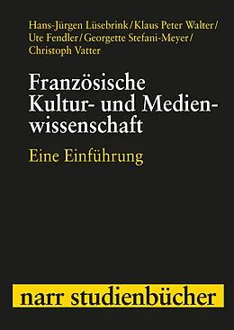 E-Book (pdf) Französische Kultur- und Medienwissenschaft von Hans-Jürgen Lüsebrink, Klaus Peter Walter, Ute Fendler